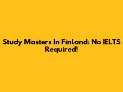 Study Master's In Finland: No IELTS Required!