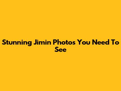 Stunning Jimin Photos You Need To See