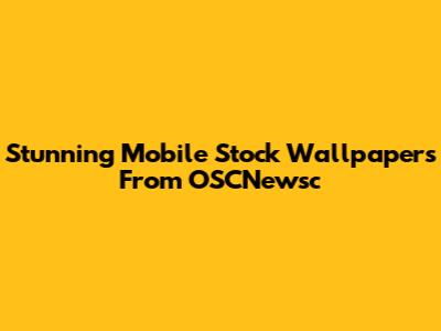 Stunning Mobile Stock Wallpapers From OSCNewsc