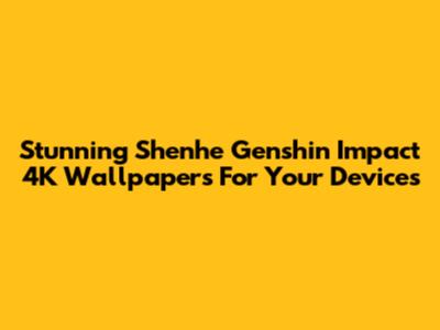 Stunning Shenhe Genshin Impact 4K Wallpapers For Your Devices