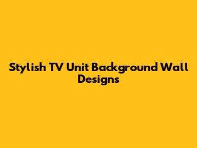 Stylish TV Unit Background Wall Designs