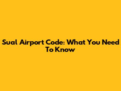 Sual Airport Code: What You Need To Know