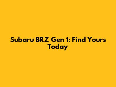 Subaru BRZ Gen 1: Find Yours Today