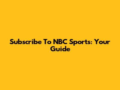 Subscribe To NBC Sports: Your Guide