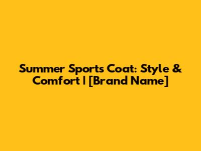 Summer Sports Coat: Style & Comfort | [Brand Name]