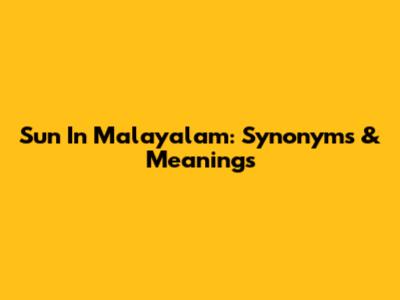 Sun In Malayalam: Synonyms & Meanings