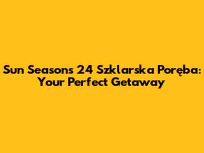 Sun Seasons 24 Szklarska Poręba: Your Perfect Getaway