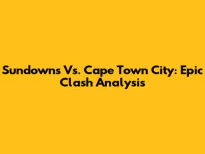 Sundowns Vs. Cape Town City: Epic Clash Analysis
