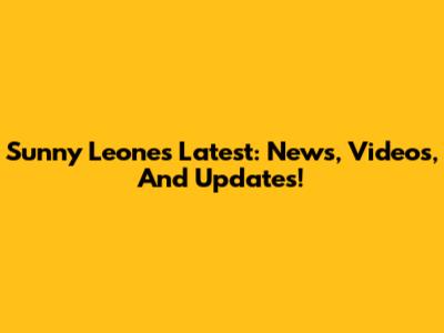 Sunny Leone's Latest: News, Videos, And Updates!