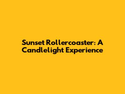 Sunset Rollercoaster: A Candlelight Experience