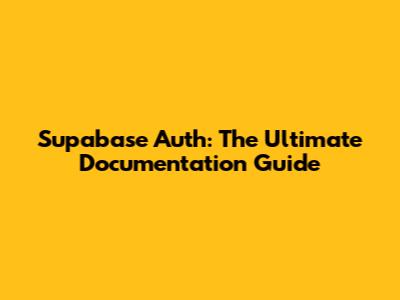 Supabase Auth: The Ultimate Documentation Guide