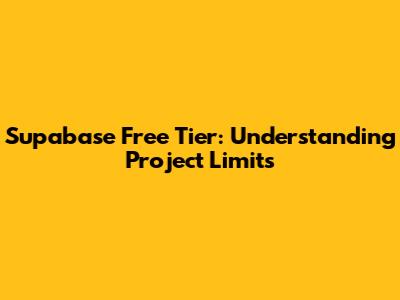Supabase Free Tier: Understanding Project Limits
