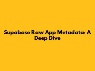 Supabase Raw App Metadata: A Deep Dive