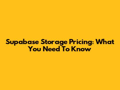 Supabase Storage Pricing: What You Need To Know