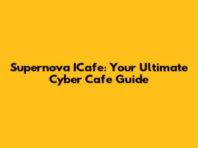 Supernova ICafe: Your Ultimate Cyber Cafe Guide