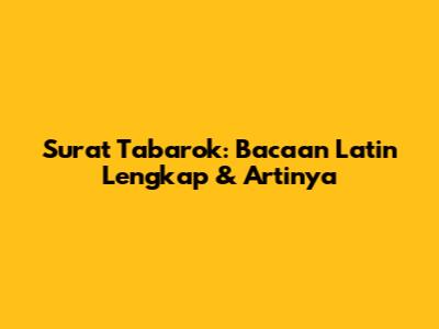 Surat Tabarok: Bacaan Latin Lengkap & Artinya