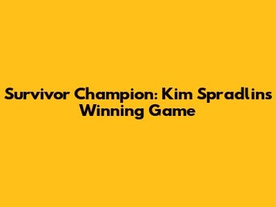 Survivor Champion: Kim Spradlin's Winning Game