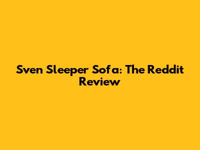 Sven Sleeper Sofa: The Reddit Review