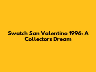 Swatch San Valentino 1996: A Collector's Dream