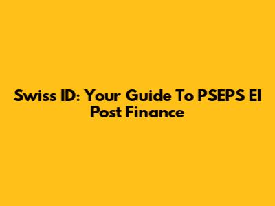 Swiss ID: Your Guide To PSEPS EI Post Finance