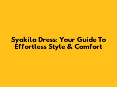 Syakila Dress: Your Guide To Effortless Style & Comfort