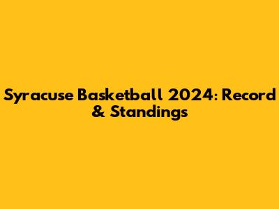 Syracuse Basketball 2024: Record & Standings