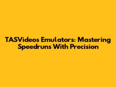 TASVideos Emulators: Mastering Speedruns With Precision