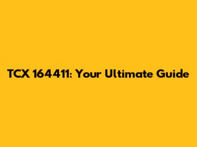 TCX 164411: Your Ultimate Guide