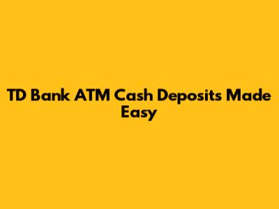 TD Bank ATM Cash Deposits Made Easy