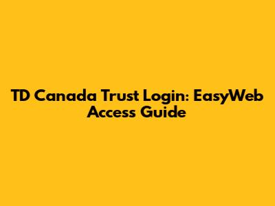TD Canada Trust Login: EasyWeb Access Guide