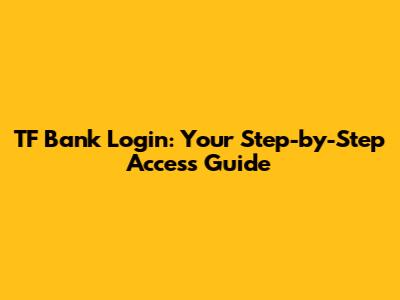 TF Bank Login: Your Step-by-Step Access Guide