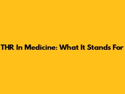 THR In Medicine: What It Stands For