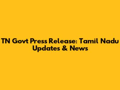 TN Govt Press Release: Tamil Nadu Updates & News