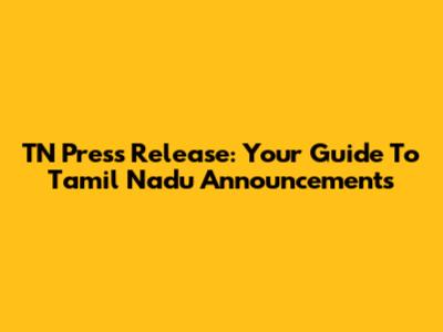 TN Press Release: Your Guide To Tamil Nadu Announcements
