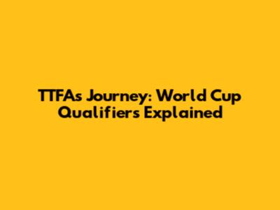 TTFA's Journey: World Cup Qualifiers Explained