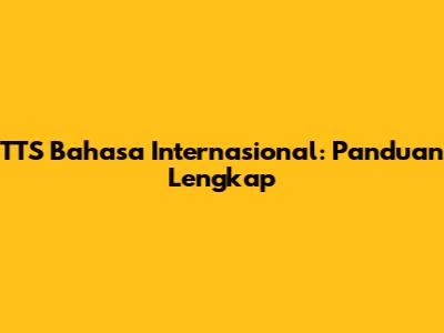 TTS Bahasa Internasional: Panduan Lengkap