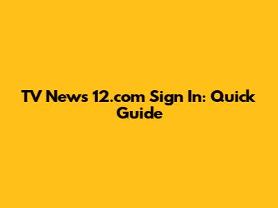 TV News 12.com Sign In: Quick Guide