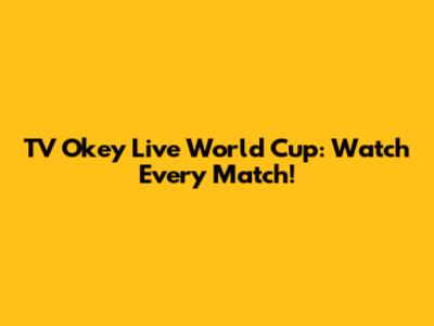 TV Okey Live World Cup: Watch Every Match!