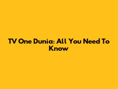 TV One Dunia: All You Need To Know