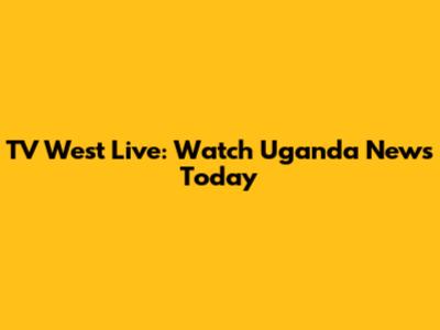 TV West Live: Watch Uganda News Today