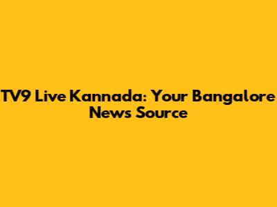 TV9 Live Kannada: Your Bangalore News Source