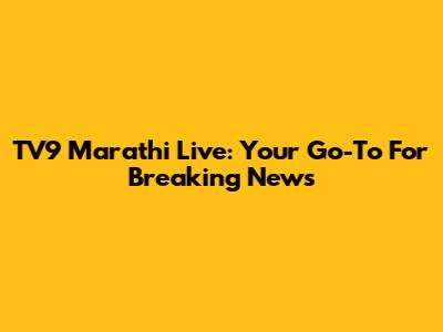 TV9 Marathi Live: Your Go-To For Breaking News