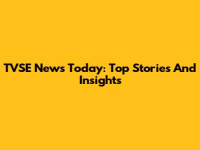 TVSE News Today: Top Stories And Insights