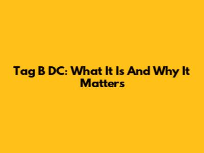 Tag B DC: What It Is And Why It Matters