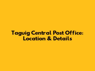 Taguig Central Post Office: Location & Details