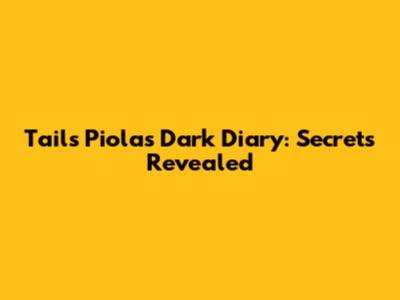Tails Piolas' Dark Diary: Secrets Revealed