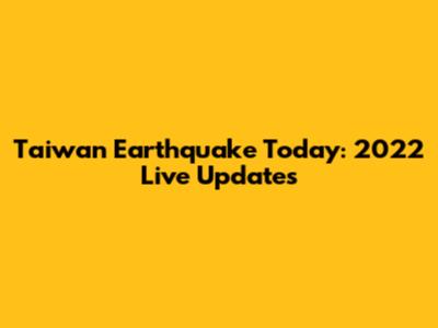 Taiwan Earthquake Today: 2022 Live Updates