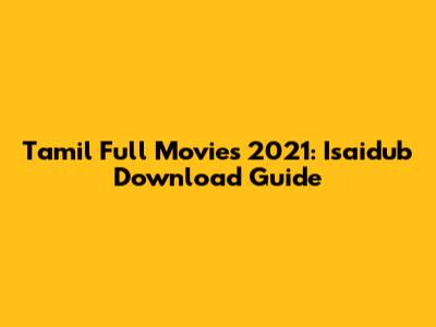 Tamil Full Movies 2021: Isaidub Download Guide