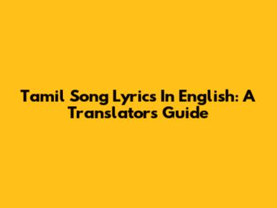 Tamil Song Lyrics In English: A Translator's Guide