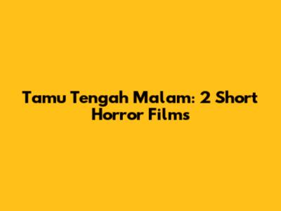 Tamu Tengah Malam: 2 Short Horror Films